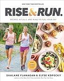 Rise and Run: Recipes, Rituals and Runs to Fuel Your Day: A Cookbook