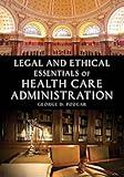 Legal and Ethical Essentials of Health Care Administration