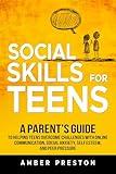 Social Skills for Teens: A Parent's Guide to Helping Teens Overcome Challenges with Online Communication, Social Anxiety, Self Esteem, and Peer Pressure