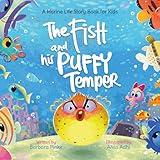 The Fish and his Puffy Temper - A Marine Life Story Book for Kids : Ocean Stories for Children and Learning Lessons from the Deep Blue (Waves and Tales 3)