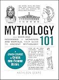 Mythology 101: From Gods and Goddesses to Monsters and Mortals, Your Guide to Ancient Mythology (Adams 101)