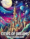 Cities of Dreams Adult Coloring Book: 50 Fun and Unique Drawings of Imaginative Fantasy Cities for Adults and Teens to Color (Fun, Relaxing and ... for Adults by Outside The Lines Coloring)