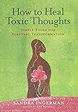 How to Heal Toxic Thoughts: Simple Tools for Personal Transformation