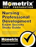 Nursing Professional Development Exam Secrets Study Guide: Test Review for the Nursing Professional Development Board Certification Test (Mometrix Secrets Study Guides)