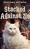 Stacked Against Us: A Millie the Miracle Cat Cozy Mystery