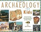 Archaeology for Kids: Uncovering the Mysteries of Our Past, 25 Activities (13) (For Kids series)