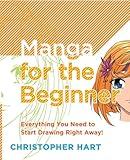 Manga for the Beginner: Everything you Need to Start Drawing Right Away! (Christopher Hart's Manga for the Beginner)