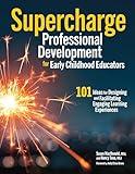 Supercharge Professional Development for Early Childhood Educators: 101 Ideas for Designing and Facilitating Engaging Learning Experiences