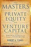 The Masters of Private Equity and Venture Capital: Management Lessons from the Pioneers of Private Investing