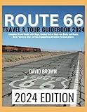 ROUTE 66 TRAVEL & TOUR GUIDEBOOK 2024: Unlock the Ultimate Route 66 Adventure Through Detailed Maps, Must-See Destinations, Accommodation & Dining Tips, and Step-by-Step Directions!