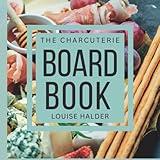 The Charcuterie Board Book (The Board Chef)