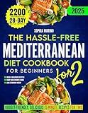 The Hassle-Free Mediterranean Diet Cookbook for Beginners: Budget-Friendly, Delicious 15-Minute Recipes for Two to Build a Healthier Lifestyle & Lose Weight While Enjoying Your Favorite Foods