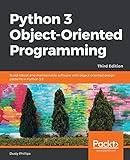 Python 3 Object-oriented Programming - Third Edition: Build robust and maintainable software with object-oriented design patterns in Python 3.8