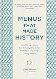 Menus that Made History: Over 2000 years of menus from Ancient Egyptian food for the afterlife to Elvis Presley's wedding breakfast