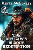 The Outlaw's Bloody Redemption: A Classic Western Adventure Novel (Grit and Glory on the Frontier)