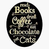 Read Books, Drink Coffee, Eat Chocolate, Pet Cats Vinyl Waterproof Sticker Decal Car Laptop Wall Window Bumper Sticker 5"