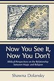 Now You See It, Now You Don't: Biblical Perspectives on the Relationship Between Magic and Religion