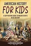 American History for Kids: A Captivating Guide to Major Events in US History (History for Children)