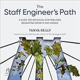 The Staff Engineer's Path: A Guide for Individual Contributors Navigating Growth and Change