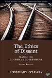 The Ethics of Dissent: Managing Guerrilla Government (Public Affairs and Policy Administration Series)