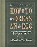 How To Dress An Egg: Surprising and Simple Ways to Cook Dinner