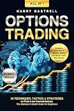 Options Trading [All-in-1]: 34 Techniques, Tactics, & Strategies to Profit in the Financial Markets. The Ultimate In-Depth Guide for Beginners. Analyze, Execute, & Reduce Risks to Grow Your Net Worth