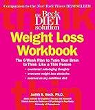 Beck Diet Solution Weight Loss Workbook: The 6-week Plan to Train Your Brain to Think Like a Thin Person