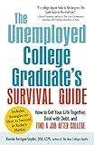 The Unemployed College Graduate's Survival Guide: How to Get Your Life Together, Deal with Debt, and Find a Job After College