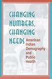 Changing Numbers, Changing Needs: American Indian Demography and Public Health