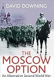 The Moscow Option: An Alternative Second World War