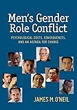 Men's Gender Role Conflict: Psychological Costs, Consequences, and an Agenda for Change