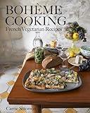 Bohème Cooking: French Vegetarian Recipes