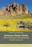 Arizona State Parks: A Guide to Amazing Places in the Grand Canyon State (Southwest Adventure Series)