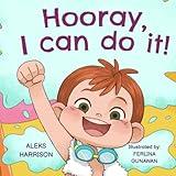 Hooray, I can do it: Children's a Book About Not Giving Up, Developing Perseverance and Managing Frustration (Emotions & Feelings book for preschool)