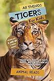 All Things Tigers For Kids: Filled With Plenty of Facts, Photos, and Fun to Learn all About Tigers