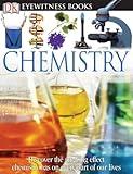 DK Eyewitness Books: Chemistry: Discover the Amazing Effect Chemistry Has on Every Part of Our Lives