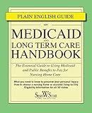 Medicaid and Long Term Care Handbook: The Essential Guide to Using Medicaid and Public Benefits to Pay for Nursing Home Care