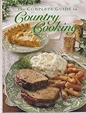 The Complete Guide to Country Cooking: A Year Full of Recipes for Every Occasion-from Holiday Feasts to Family Reunions