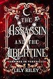 The Assassin and the Libertine: An Enemies-to-Lovers Vampire Romance: Vampires in Versailles, Book One