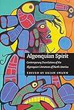 Algonquian Spirit: Contemporary Translations of the Algonquian Literatures of North America (Native Literatures of the Americas and Indigenous World Literatures)