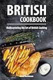 British Cookbook: Rediscovering the Art of British Cooking