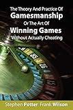 The Theory and Practice of Gamesmanship or The Art of Winning Games Without Actually Cheating