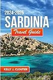 Sardinia Travel Guide 2024-2025: Guide to Planning the Perfect and Budget-Friendly Vacation (Travel diaries series collection)