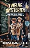 Twelve Mysteries: Can You Solve Them? (Children's Action & Adventure Book 1)