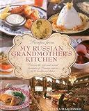 Recipes from My Russian Grandmother's Kitchen: Discover the rich and varied character of Russian cuisine in 60 traditional dishes