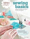 Sew Me! Sewing Basics: Simple Techniques and Projects for First-Time Sewers (Design Originals) Beginner-Friendly Easy-to-Follow Directions to Learn as You Sew, from Sewing Seams to Installing Zippers