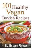 101 Healthy Vegan Turkish Recipes (Good Food Cookbook)