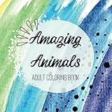 Amazing Animals: an adult coloring book featuring various amazing animals