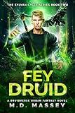 Fey Druid: A Druidverse Urban Fantasy Novel (The Sylvan Cycle Series Book 2)