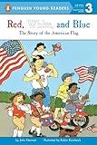 Red, White, and Blue: The Story of the American Flag (Penguin Young Readers, Level 3)